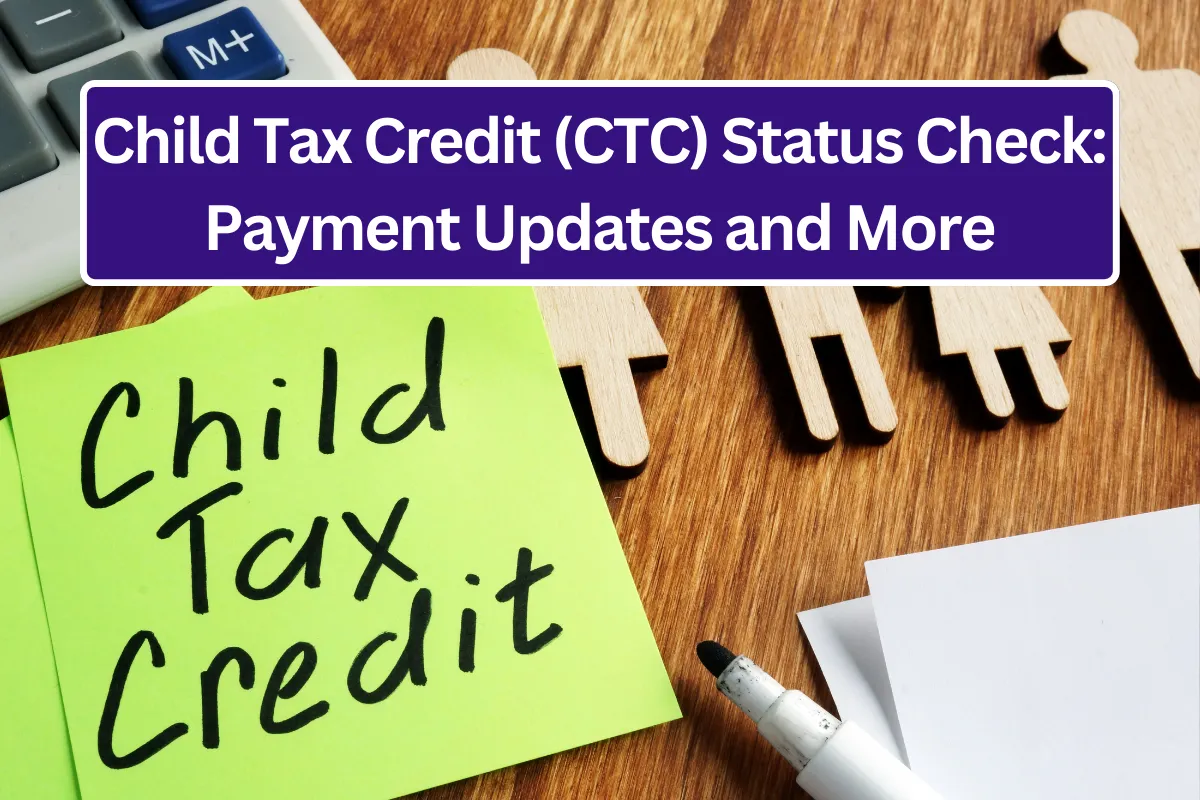 Child Tax Credit (CTC) Status Check Payment Updates and More