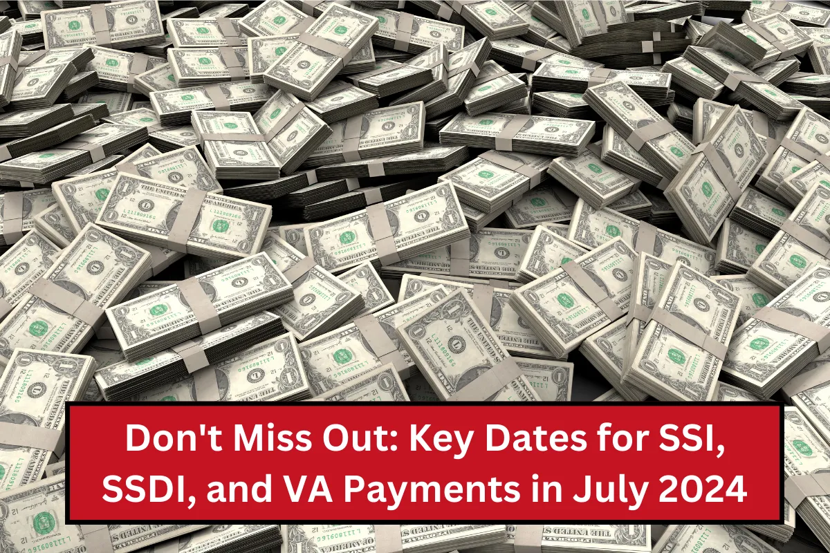 Don't Miss Out Key Dates for SSI, SSDI, and VA Payments in July 2024