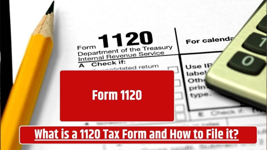 Form 1120: What is a 1120 Tax Form and How to File it?