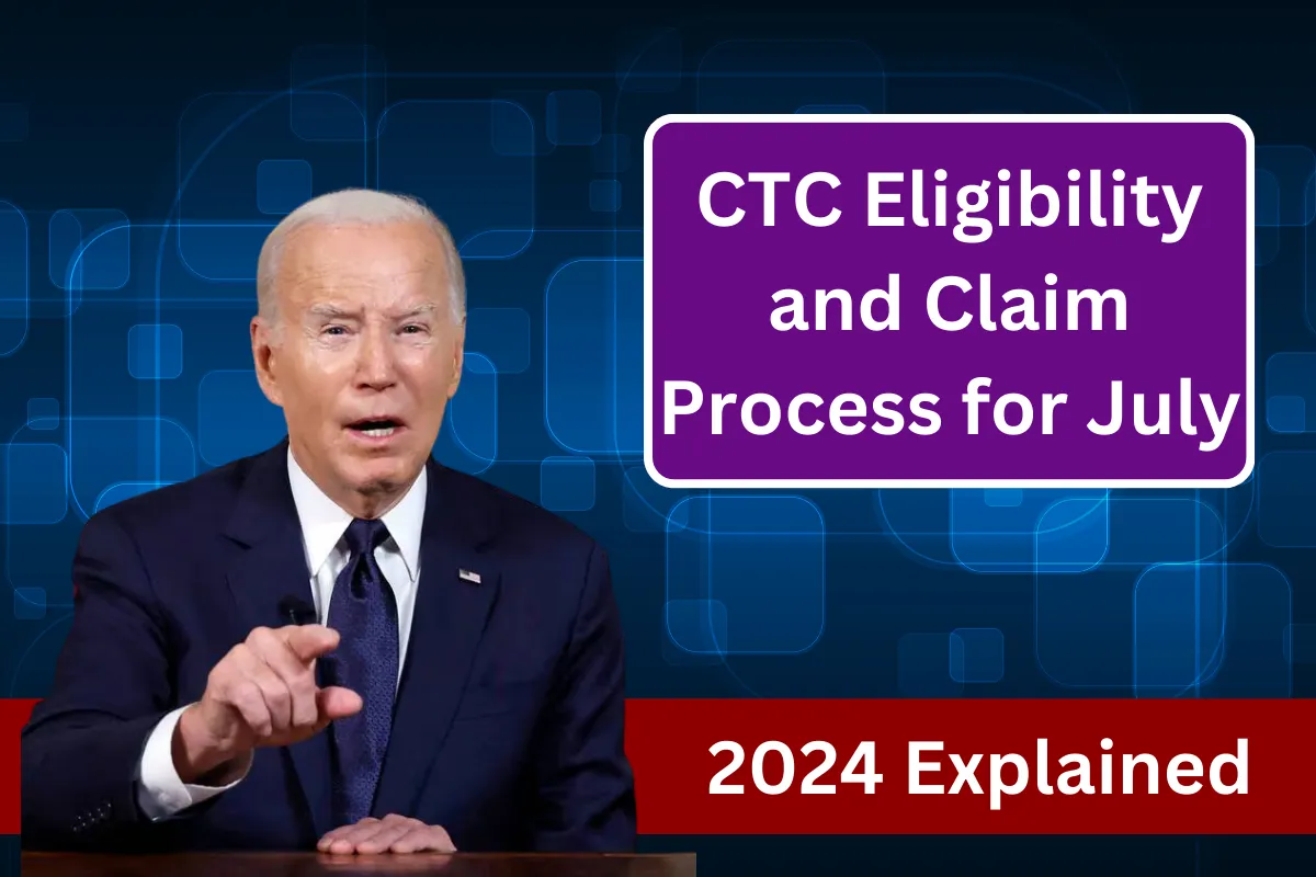 CTC Eligibility and Claim Process for July 2024 Explained