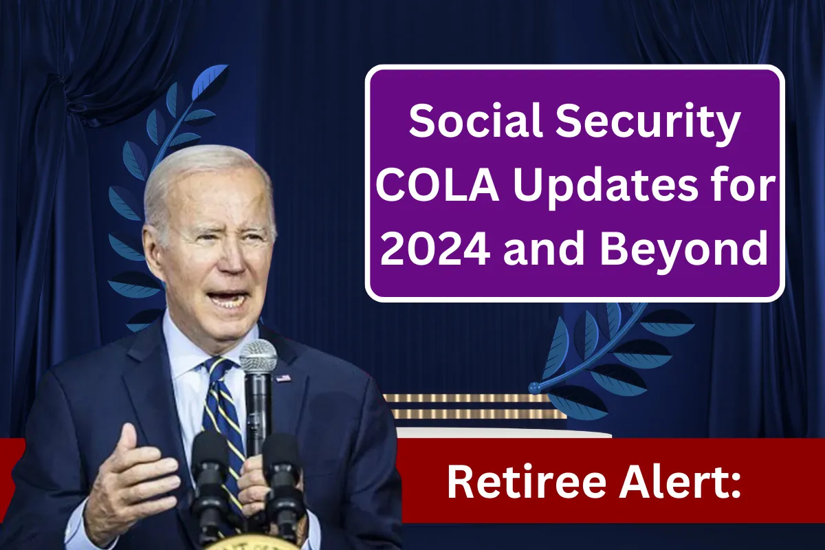 Retiree Alert Social Security COLA Updates for 2024 and Beyond